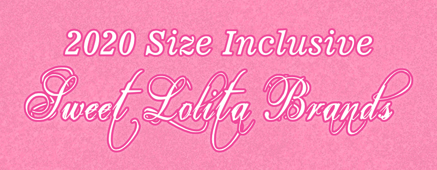 Size Inclusive Sweet Lolita  Brands 2020
